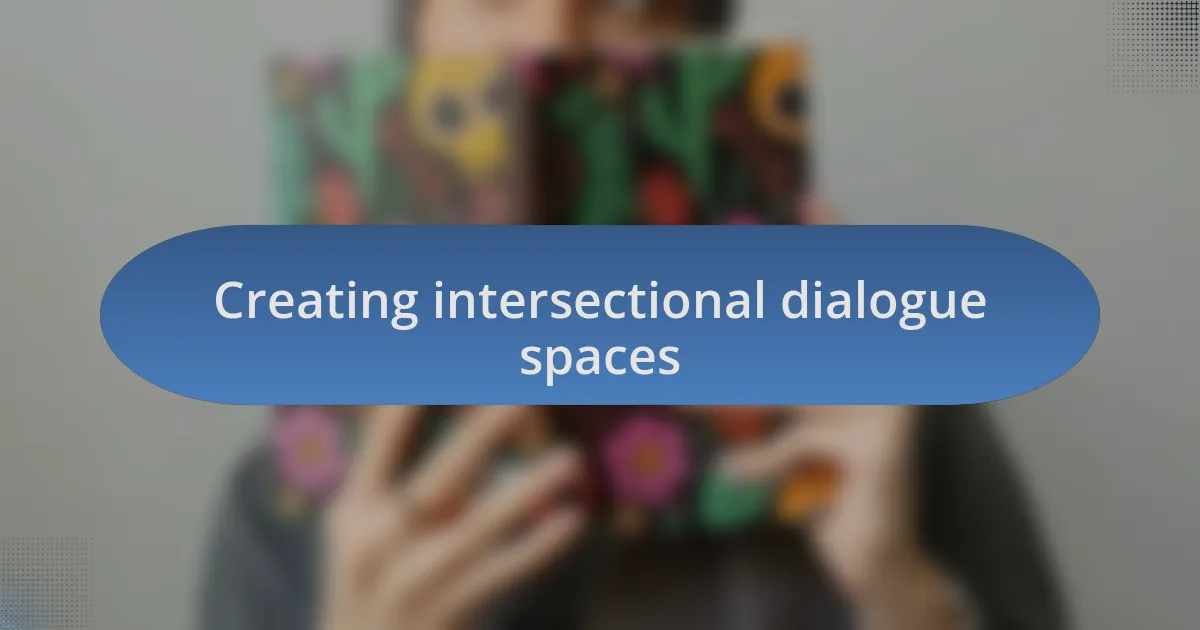 Creating intersectional dialogue spaces