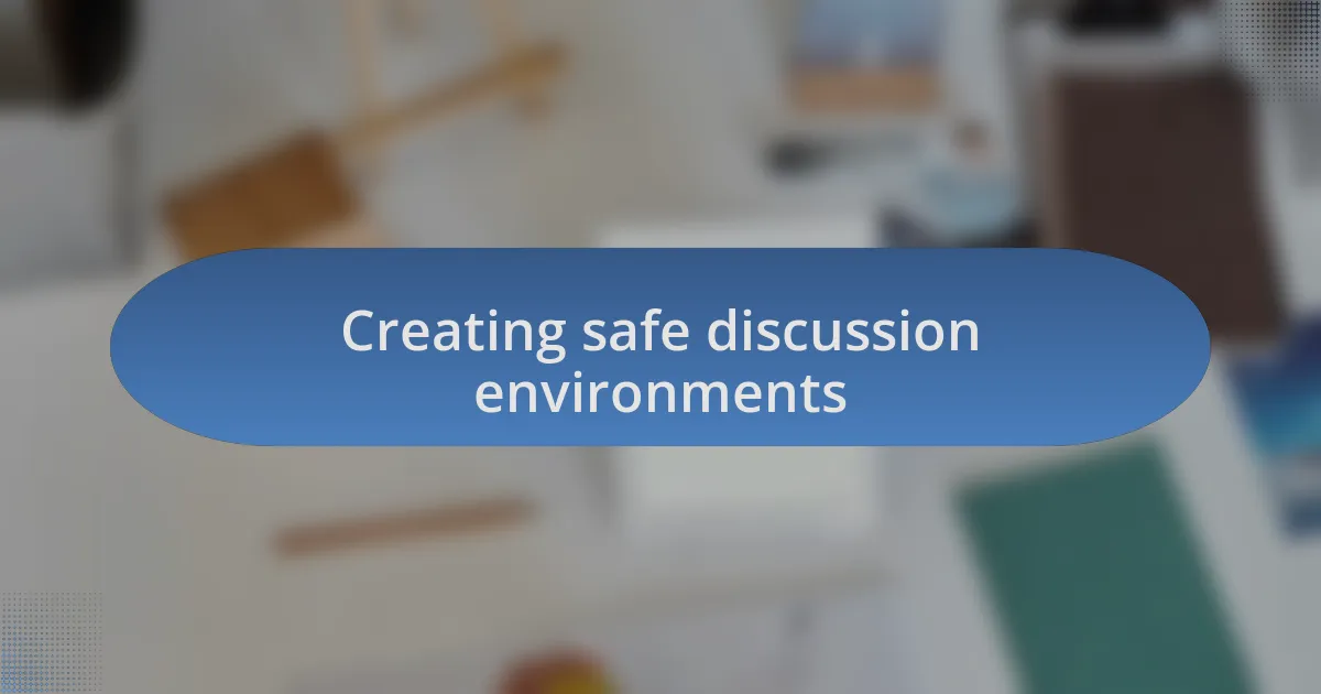 Creating safe discussion environments