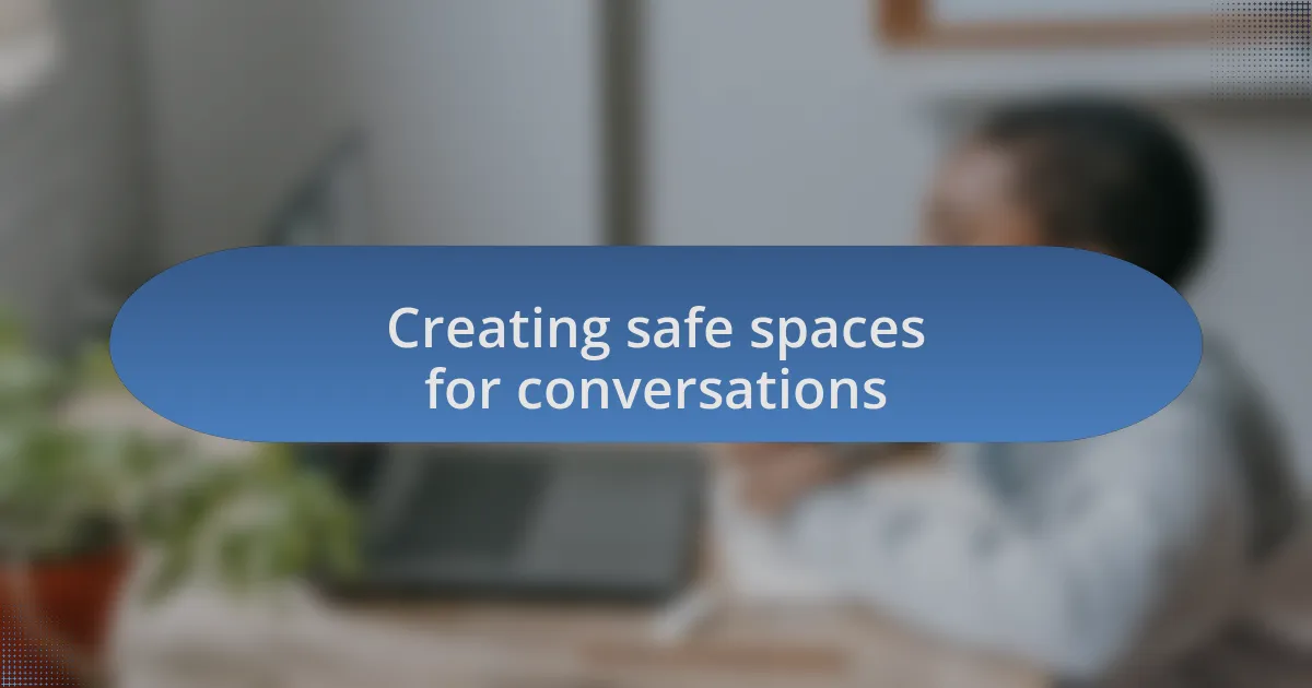 Creating safe spaces for conversations