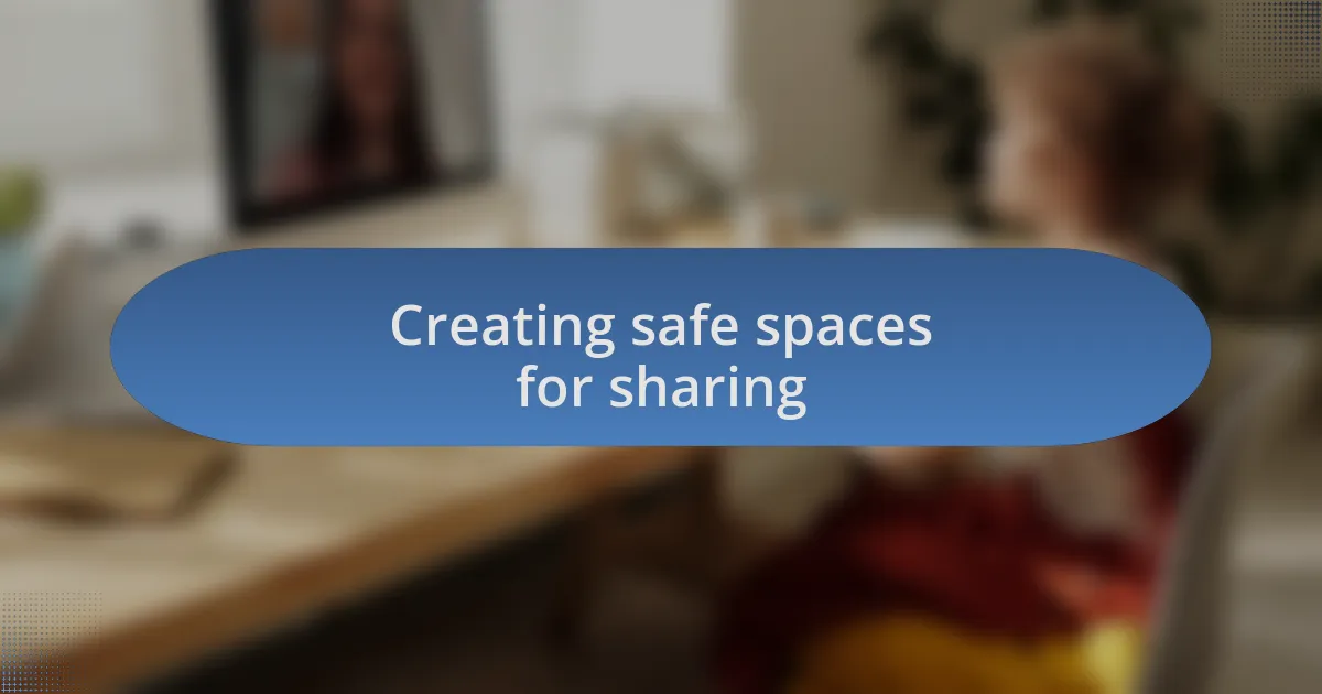 Creating safe spaces for sharing