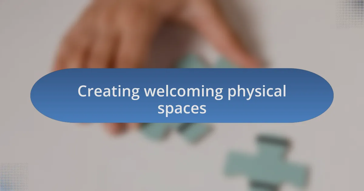 Creating welcoming physical spaces