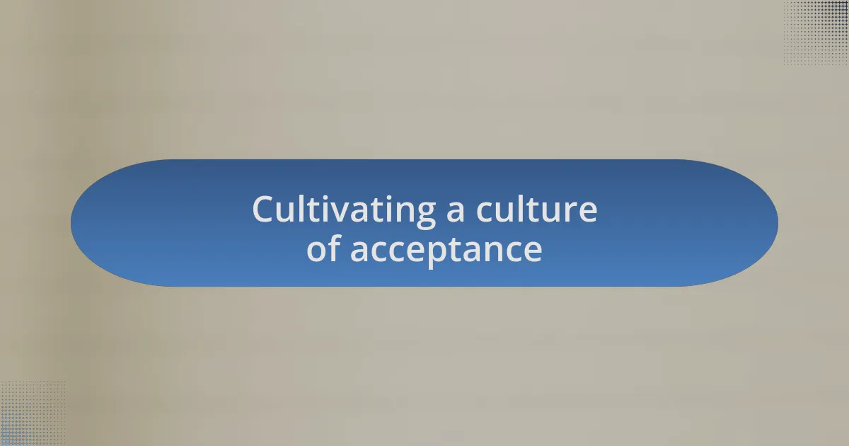 Cultivating a culture of acceptance
