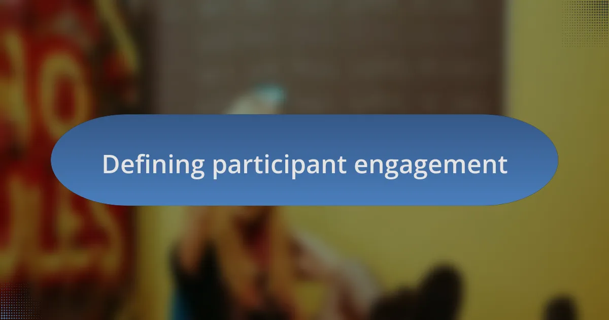 Defining participant engagement