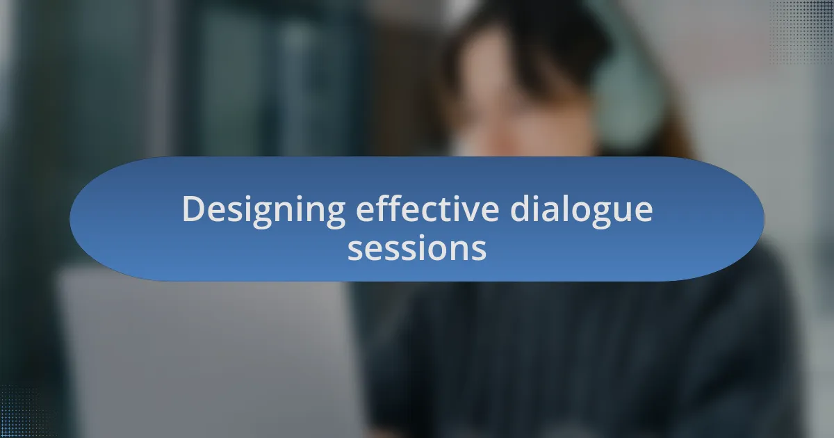 Designing effective dialogue sessions