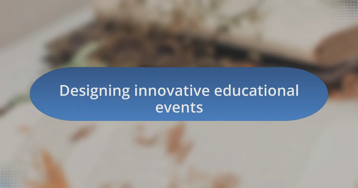 Designing innovative educational events