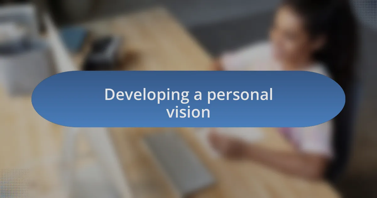 Developing a personal vision