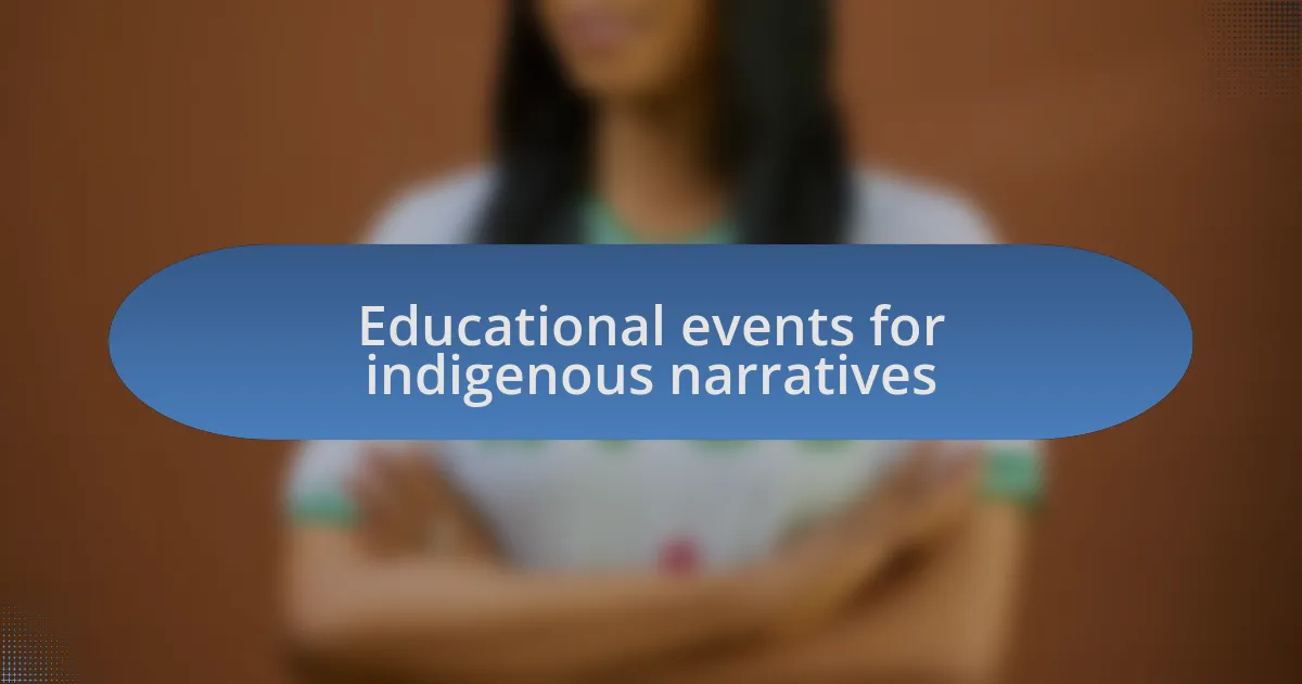 Educational events for indigenous narratives