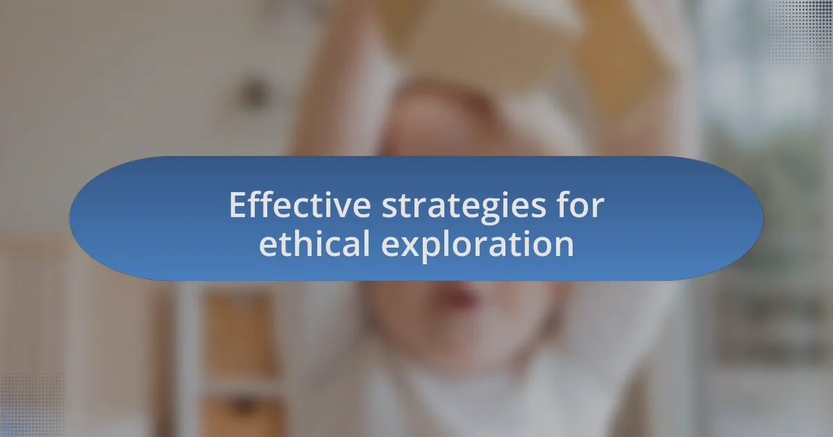 Effective strategies for ethical exploration