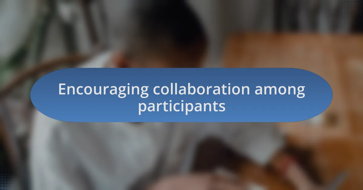 Encouraging collaboration among participants
