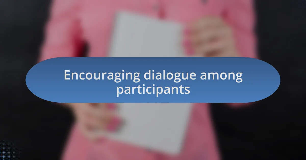 Encouraging dialogue among participants