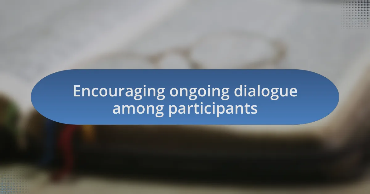 Encouraging ongoing dialogue among participants