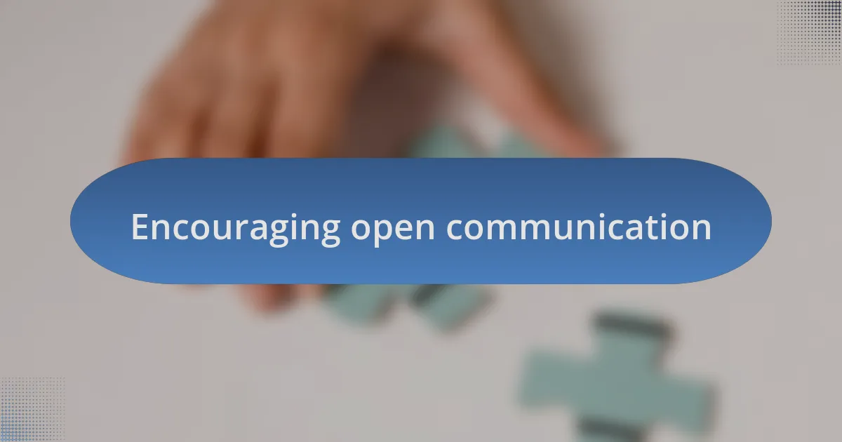 Encouraging open communication