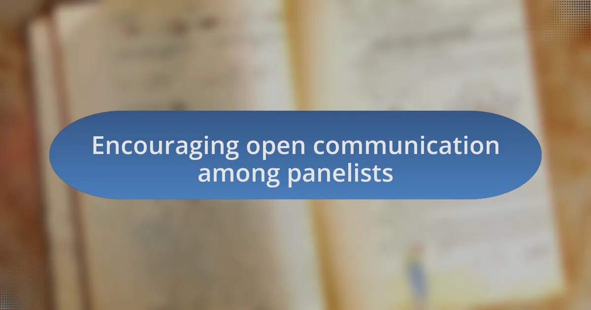 Encouraging open communication among panelists
