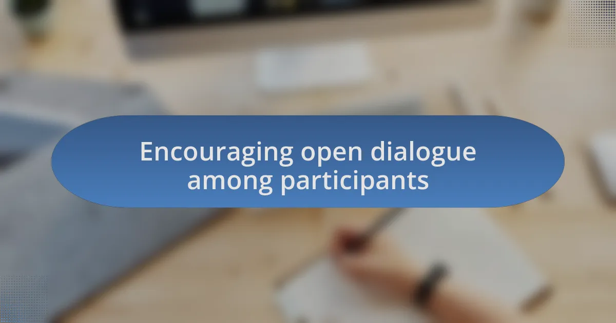 Encouraging open dialogue among participants
