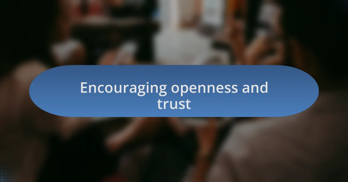 Encouraging openness and trust