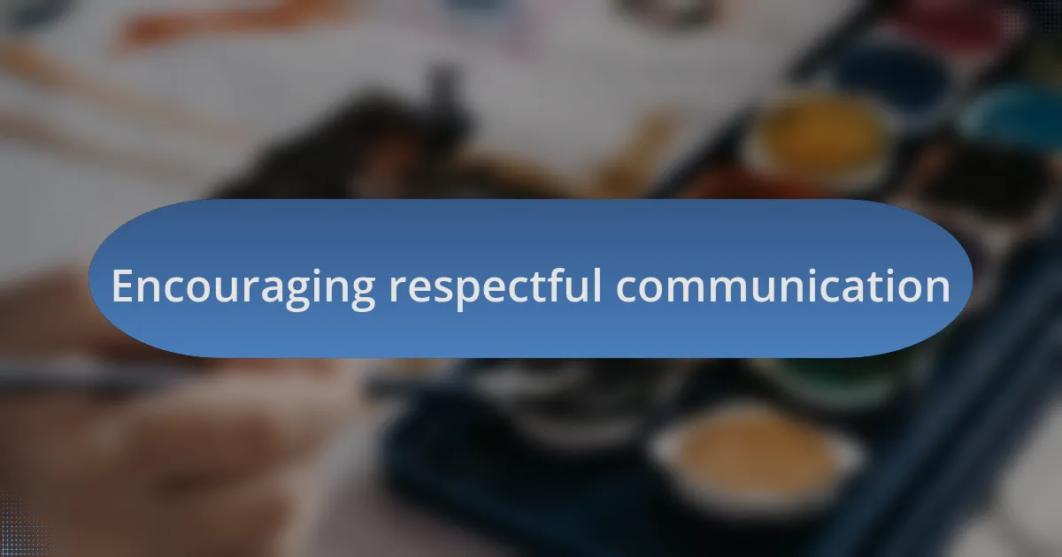 Encouraging respectful communication