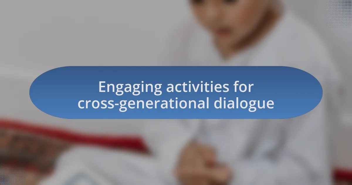Engaging activities for cross-generational dialogue
