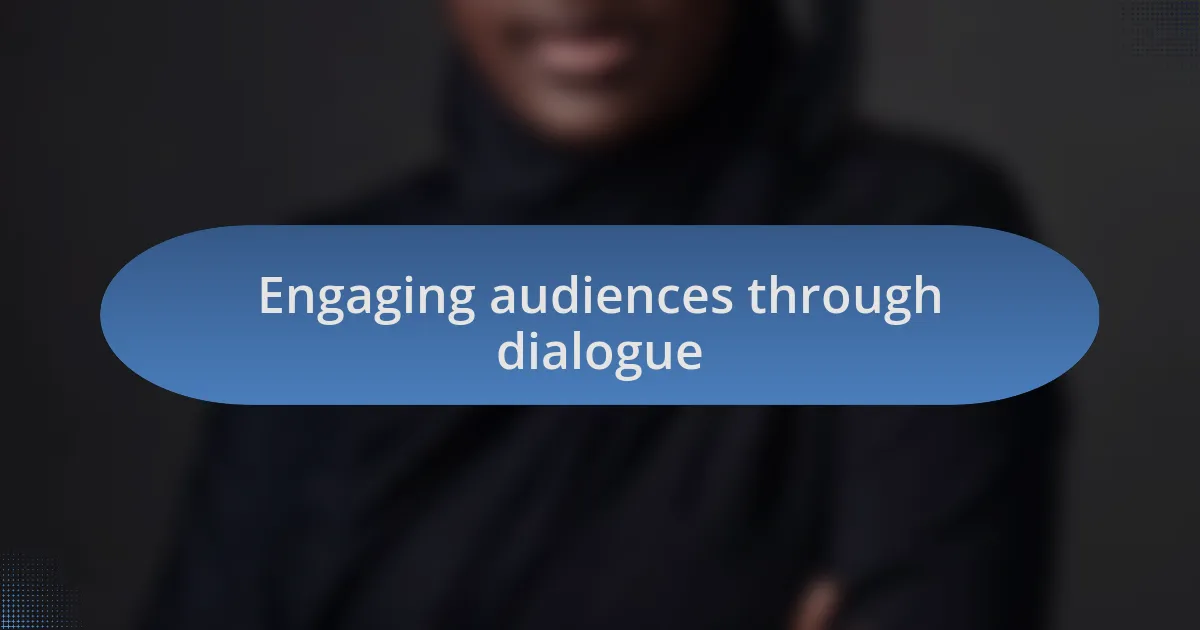 Engaging audiences through dialogue