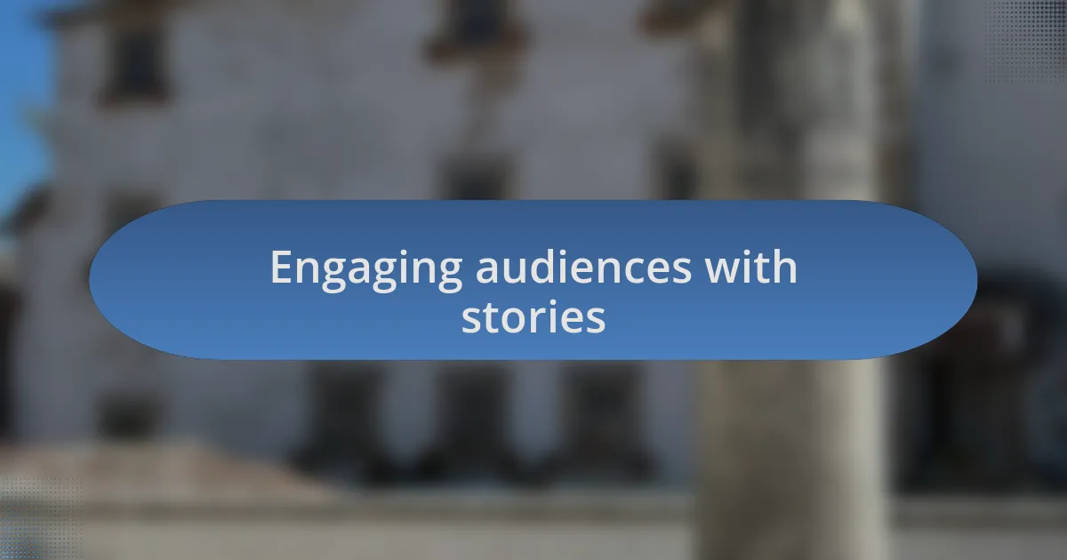 Engaging audiences with stories