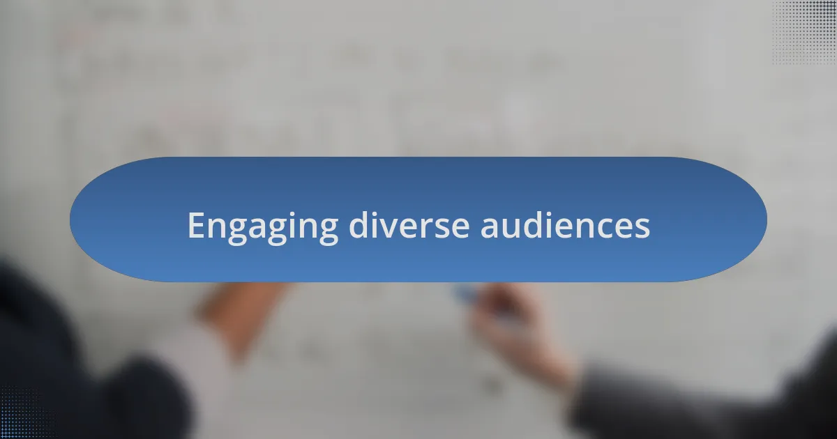 Engaging diverse audiences
