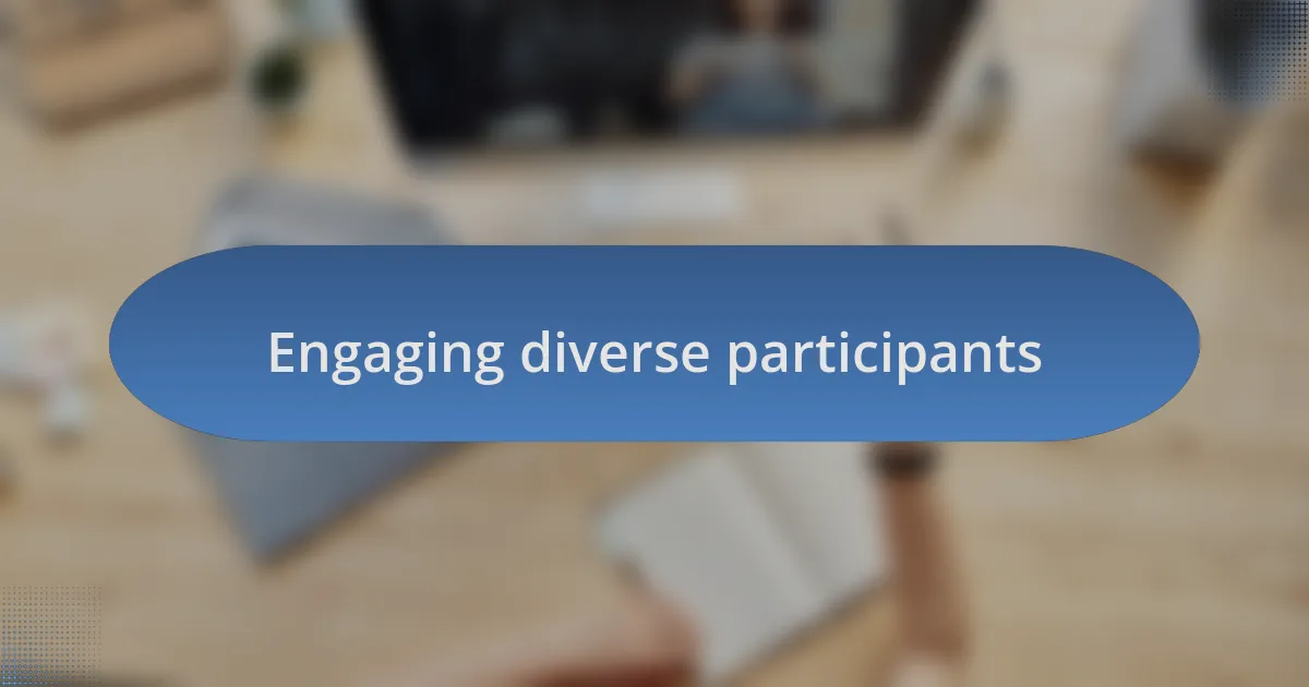 Engaging diverse participants