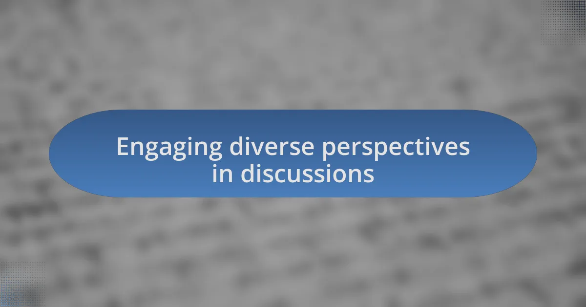 Engaging diverse perspectives in discussions