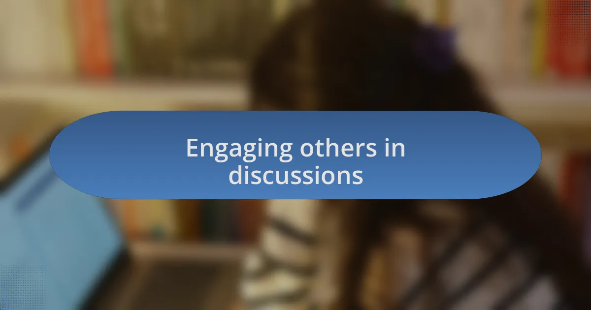 Engaging others in discussions