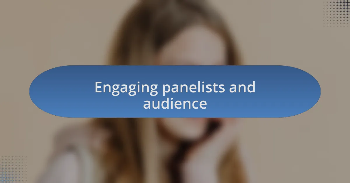 Engaging panelists and audience