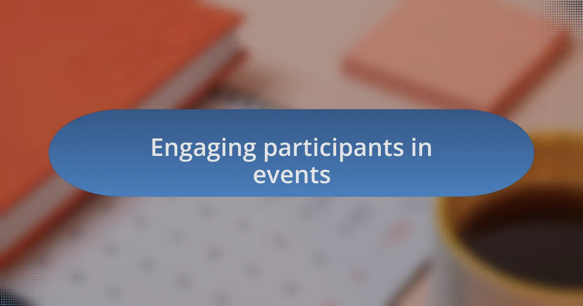Engaging participants in events