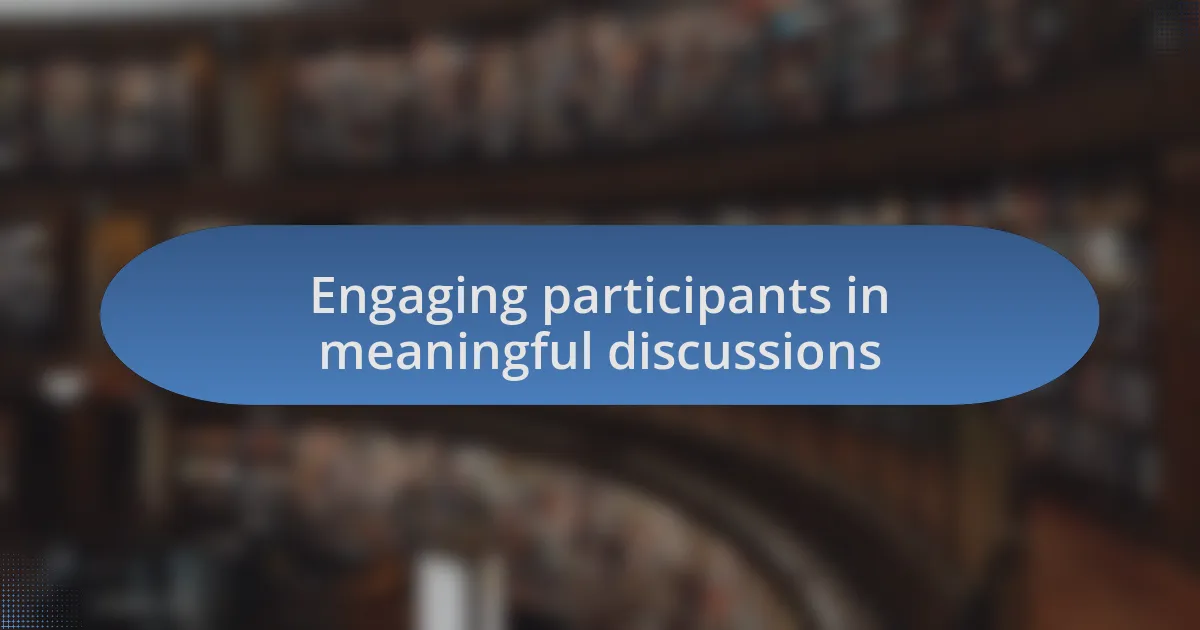 Engaging participants in meaningful discussions