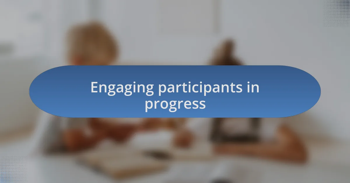 Engaging participants in progress