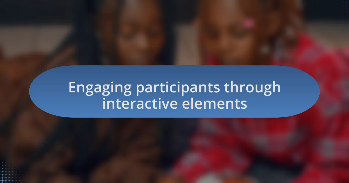 Engaging participants through interactive elements