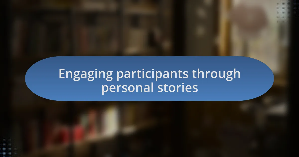 Engaging participants through personal stories