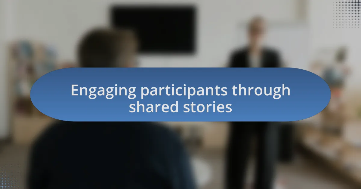 Engaging participants through shared stories