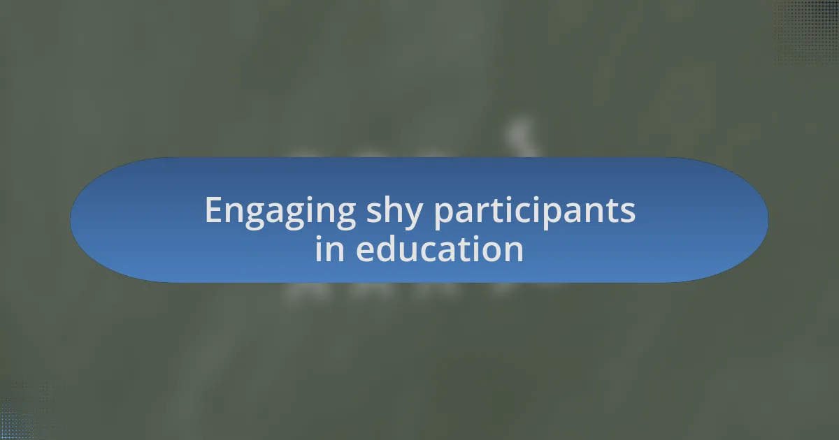 Engaging shy participants in education