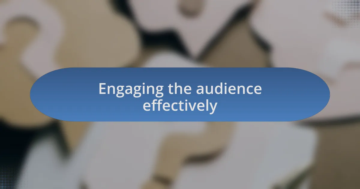 Engaging the audience effectively