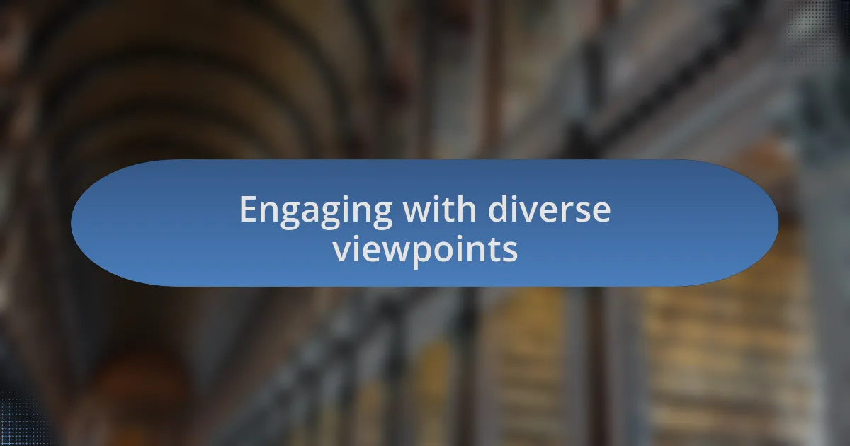 Engaging with diverse viewpoints
