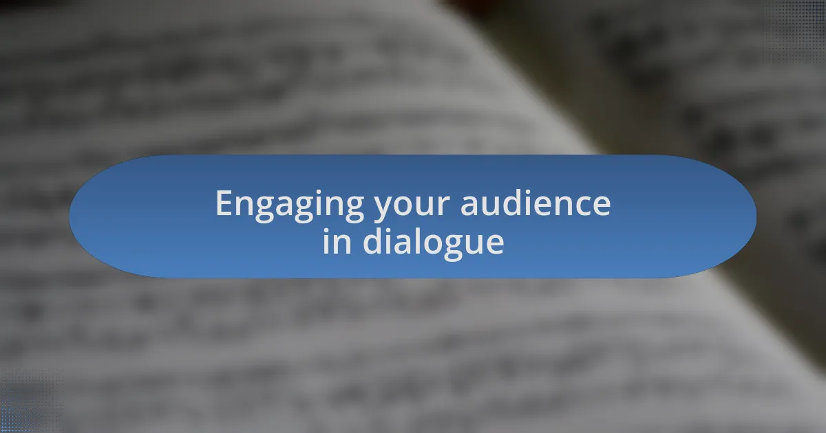 Engaging your audience in dialogue
