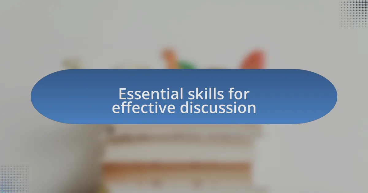 Essential skills for effective discussion