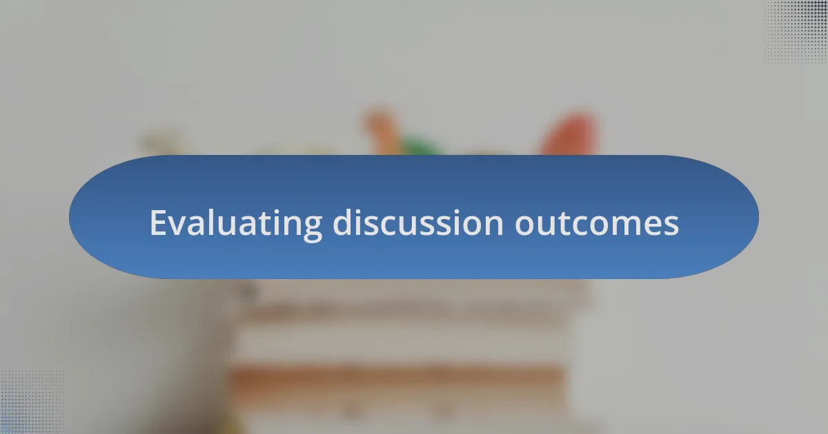 Evaluating discussion outcomes