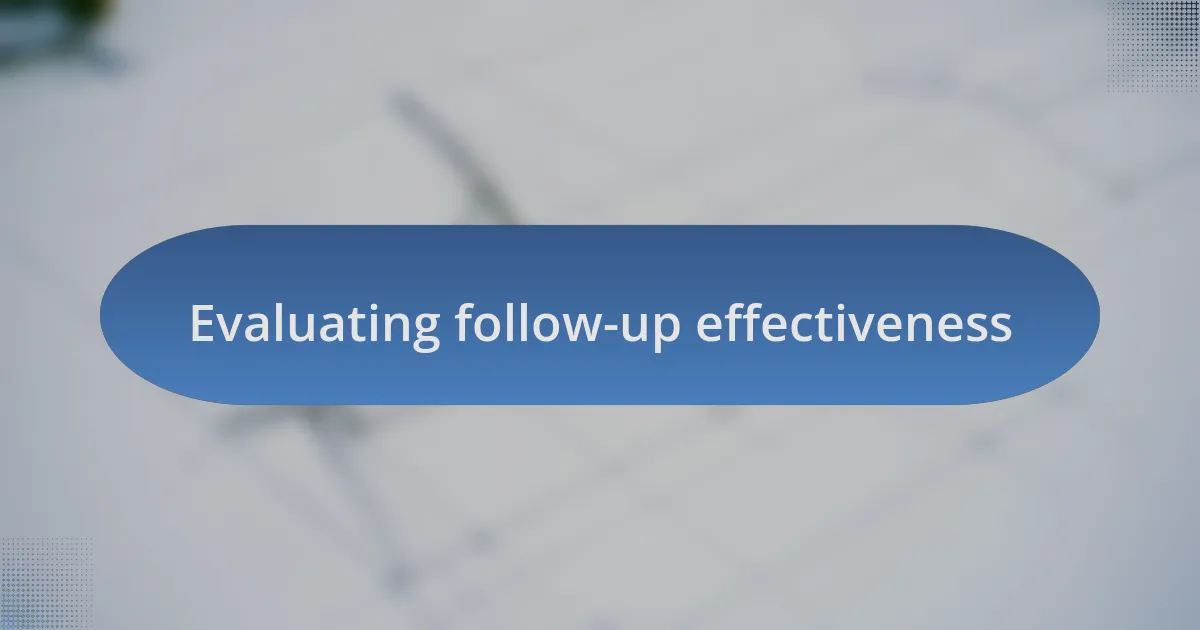 Evaluating follow-up effectiveness
