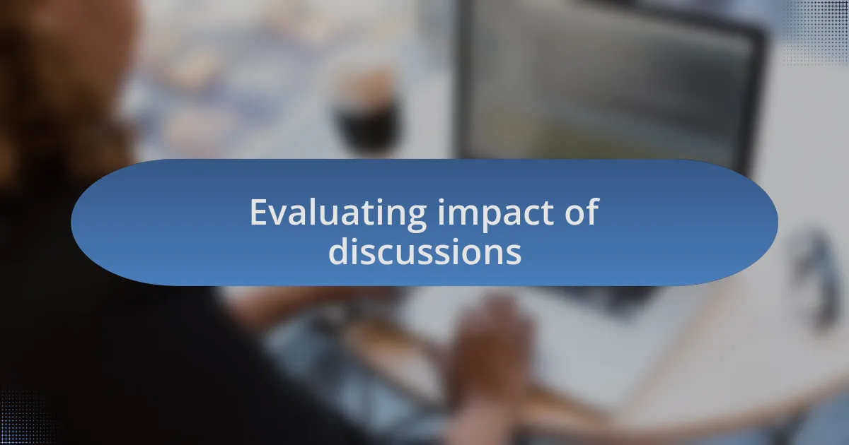 Evaluating impact of discussions