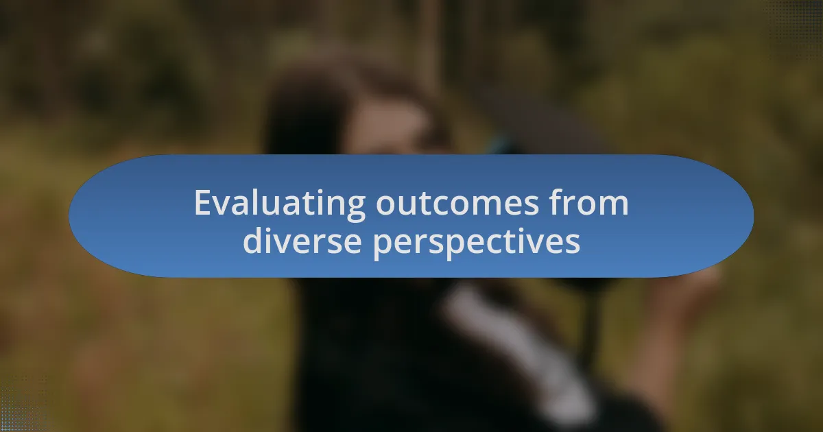 Evaluating outcomes from diverse perspectives