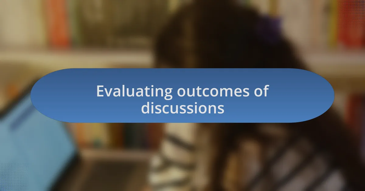 Evaluating outcomes of discussions