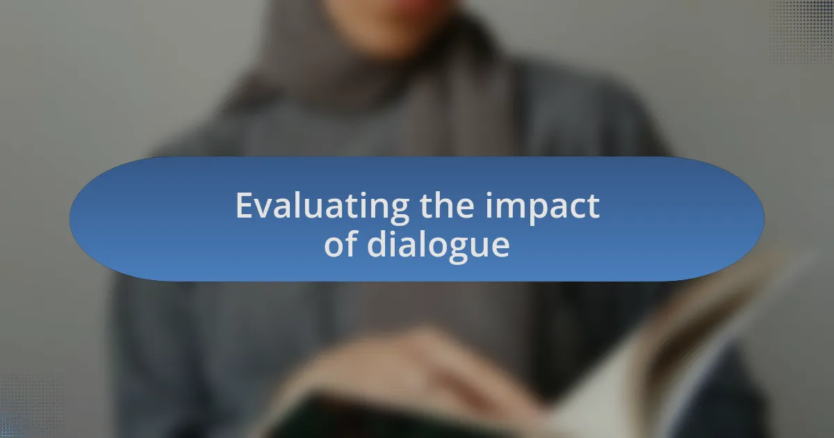 Evaluating the impact of dialogue