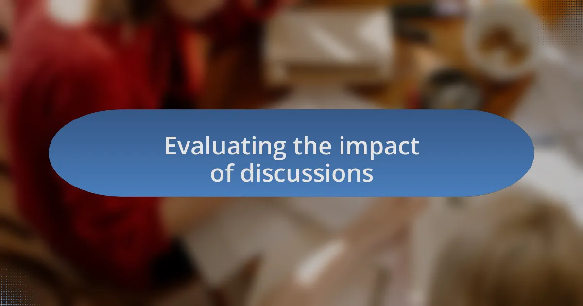 Evaluating the impact of discussions