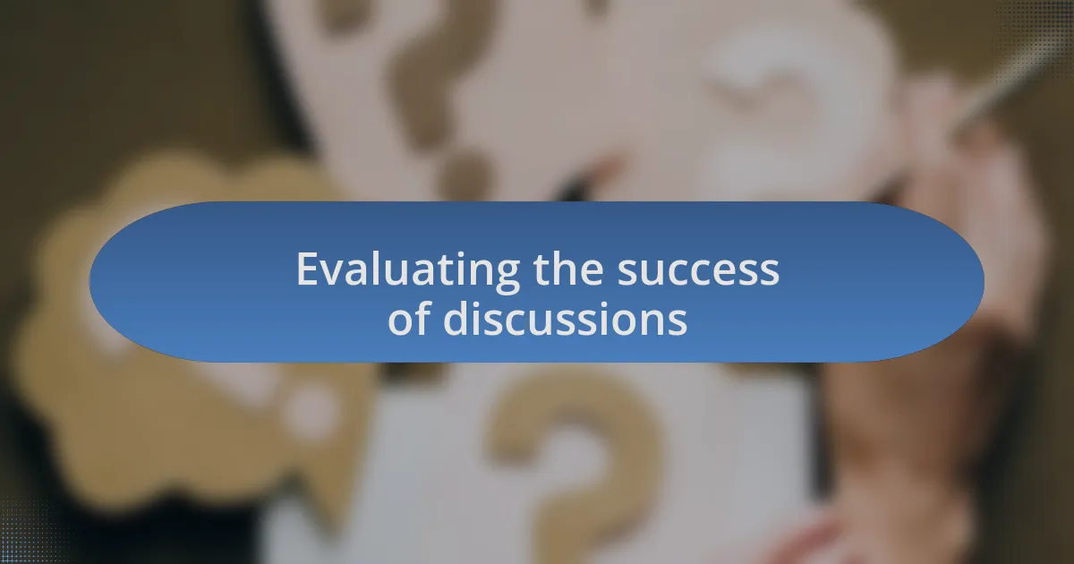 Evaluating the success of discussions