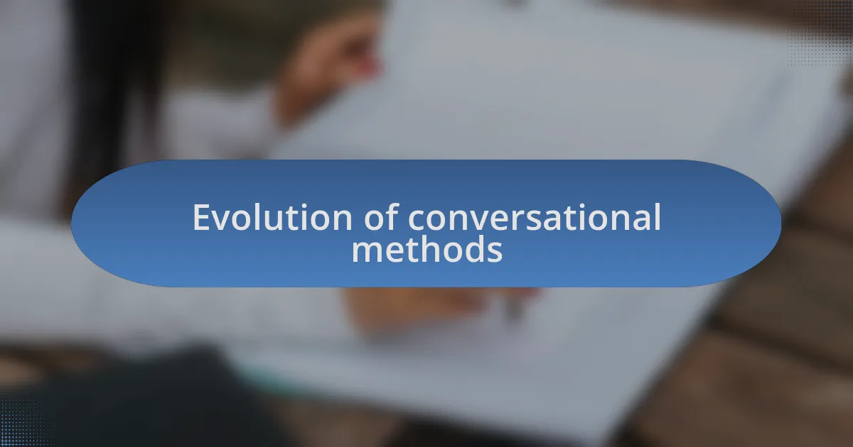 Evolution of conversational methods