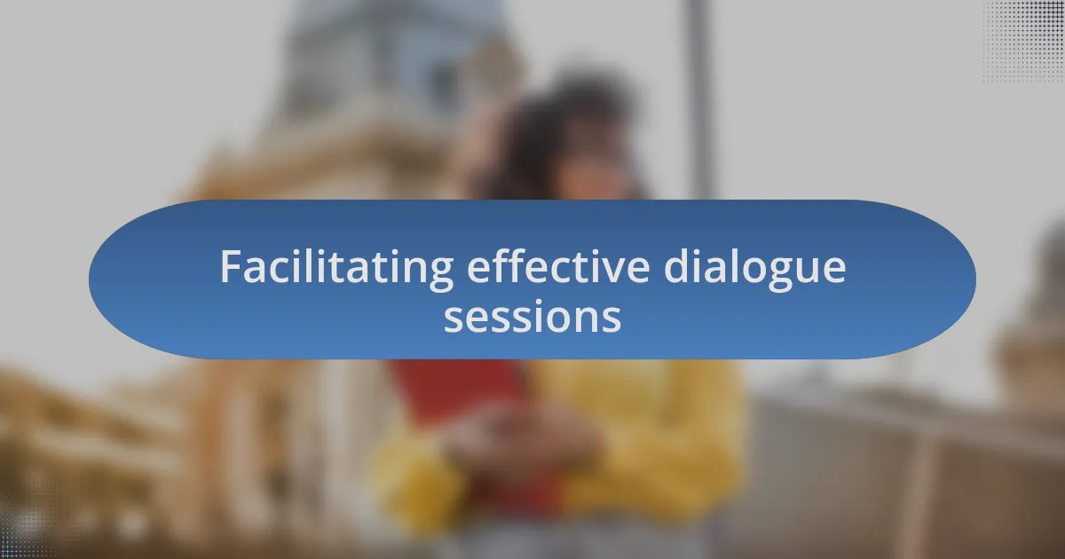 Facilitating effective dialogue sessions