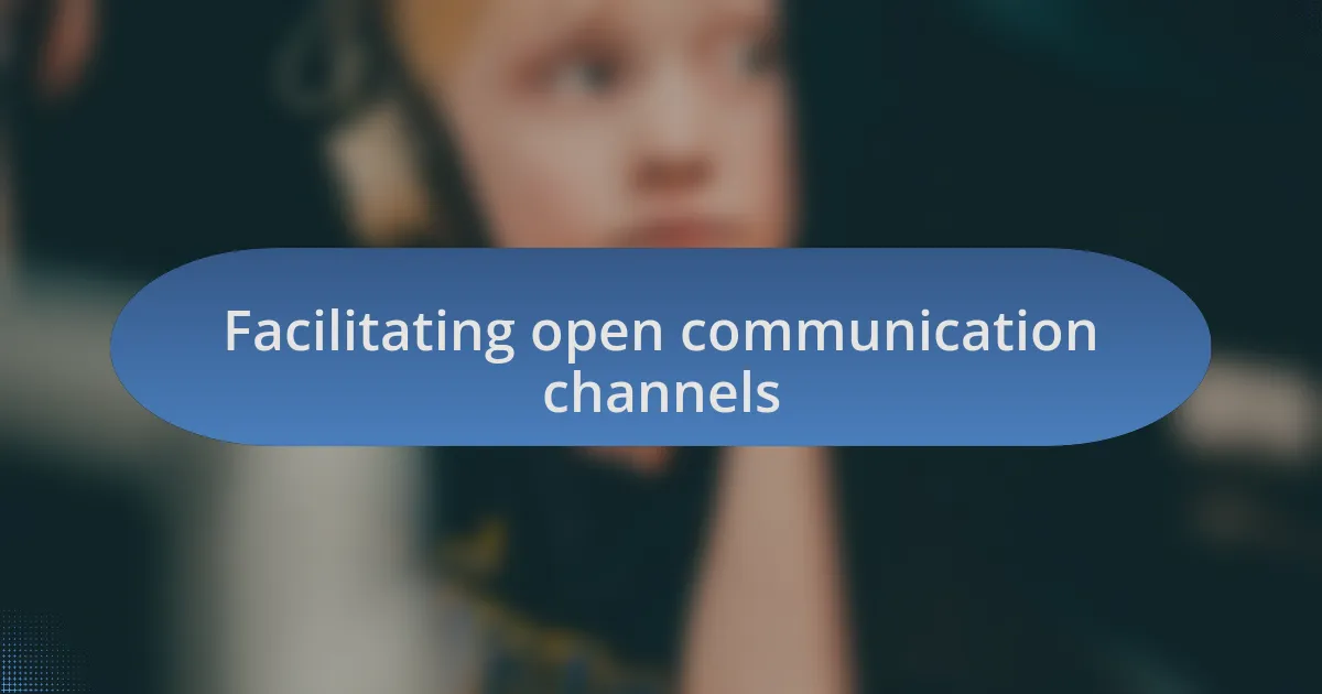 Facilitating open communication channels